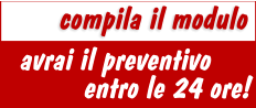 avrai il preventivo compila il modulo entro le 24 ore!